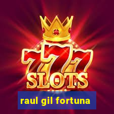 raul gil fortuna